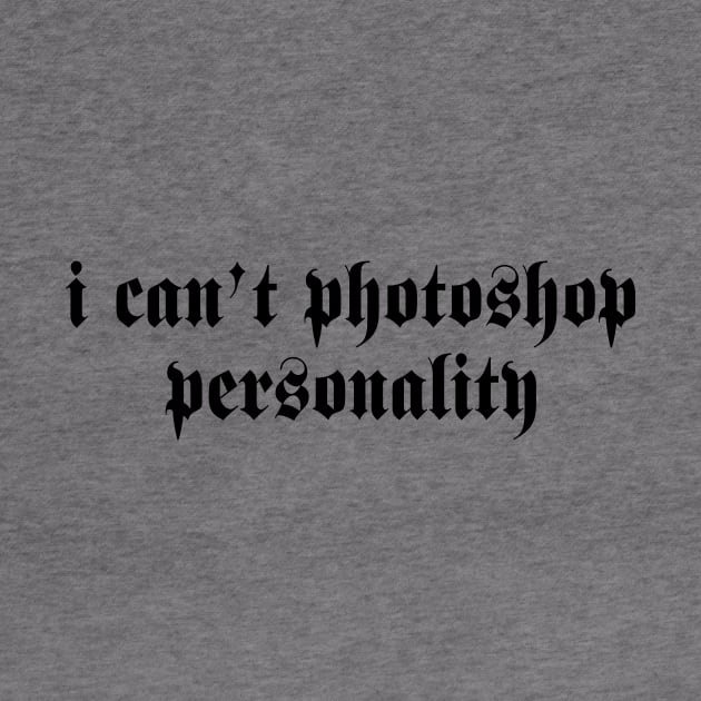 i can’t photoshop personality by TheCosmicTradingPost